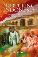 Nurturing Indonesia : Medicine and Decolonisation in the Dutch East Indies-9781108440677