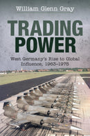 Trading Power : West Germany's Rise to Global Influence, 1963-1975-9781108440752