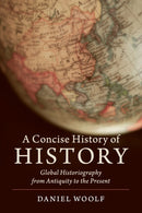 A Concise History of History : Global Historiography from Antiquity to the Present-9781108444859