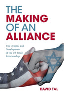 The Making of an Alliance : The Origins and Development of the US-Israel Relationship-9781108445887