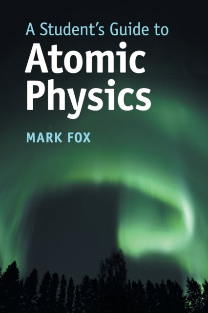 A Student's Guide to Atomic Physics-9781108446310