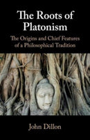 The Roots of Platonism : The Origins and Chief Features of a Philosophical Tradition-9781108446884
