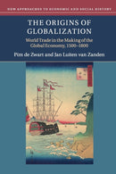 The Origins of Globalization : World Trade in the Making of the Global Economy, 1500-1800-9781108447133