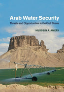 Arab Water Security : Threats and Opportunities in the Gulf States-9781108447874