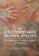 The Unstoppable Human Species : The Emergence of Homo Sapiens in Prehistory-9781108452984
