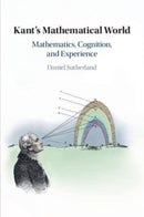 Kant's Mathematical World : Mathematics, Cognition, and Experience-9781108455107