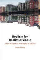 Realism for Realistic People : A New Pragmatist Philosophy of Science-9781108455930