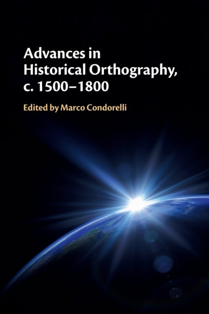 Advances in Historical Orthography, c. 1500-1800-9781108458504