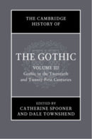 The Cambridge History of the Gothic: Volume 3, Gothic in the Twentieth and Twenty-First Centuries
