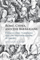 Rome, China, and the Barbarians : Ethnographic Traditions and the Transformation of Empires-9781108463010