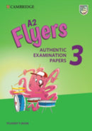 A2 Flyers 3 Student's Book : Authentic Examination Papers-9781108465168