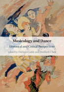 Musicology and Dance : Historical and Critical Perspectives-9781108469951