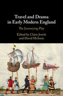 Travel and Drama in Early Modern England : The Journeying Play-9781108471183