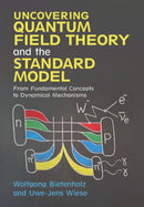 Uncovering Quantum Field Theory and the Standard Model : From Fundamental Concepts to Dynamical Mechanisms-9781108472333