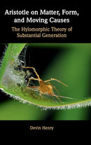 Aristotle on Matter, Form, and Moving Causes : The Hylomorphic Theory of Substantial Generation-9781108475570
