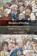 Theatres of Feeling : Affect, Performance, and the Eighteenth-Century Stage-9781108476133