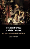 Frances Burney and the Doctors : Patient Narratives Then and Now-9781108476362