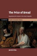 The Price of Bread : Regulating the Market in the Dutch Republic-9781108476386