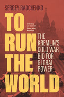To Run the World : The Kremlin's Cold War Bid for Global Power-9781108477352