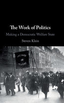The Work of Politics : Making a Democratic Welfare State-9781108478625