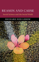 Reason and Cause : Social Science and the Social World-9781108479431