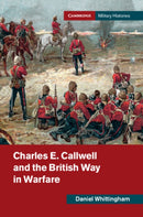 Charles E. Callwell and the British Way in Warfare-9781108480079