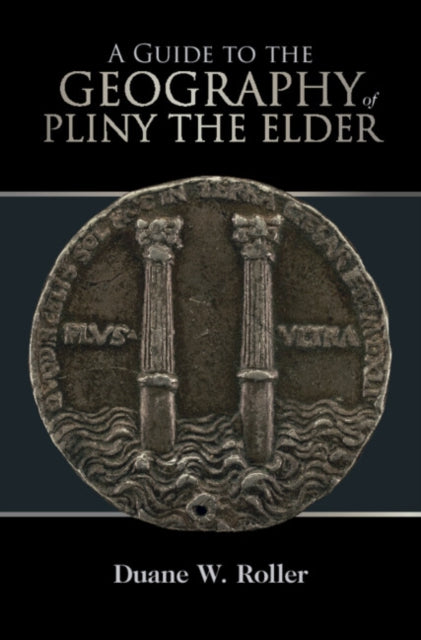 A Guide to the Geography of Pliny the Elder-9781108481809