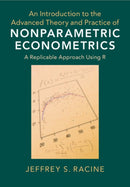 An Introduction to the Advanced Theory and Practice of Nonparametric Econometrics : A Replicable Approach Using R-9781108483407