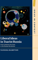 Liberal Ideas in Tsarist Russia : From Catherine the Great to the Russian Revolution-9781108483735