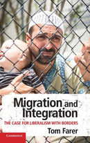 Migration and Integration : The Case for Liberalism with Borders-9781108485715