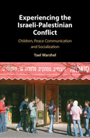 Experiencing the Israeli-Palestinian Conflict : Children, Peace Communication and Socialization-9781108485722