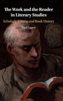 The Work and the Reader in Literary Studies : Scholarly Editing and Book History-9781108485746
