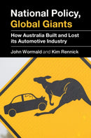 National Policy, Global Giants : How Australia Built and Lost its Automotive Industry-9781108486064