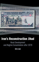 Iran's Reconstruction Jihad : Rural Development and Regime Consolidation after 1979-9781108487443