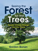 Seeing the Forest for the Trees : Forests, Climate Change, and Our Future-9781108487528