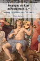 Singing to the Lyre in Renaissance Italy : Memory, Performance, and Oral Poetry-9781108488075