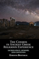 The Cosmos in Ancient Greek Religious Experience : Sacred Space, Memory, and Cognition-9781108488174