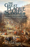The Great Plague Scare of 1720 : Disaster and Diplomacy in the Eighteenth-Century Atlantic World-9781108489546
