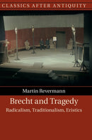Brecht and Tragedy : Radicalism, Traditionalism, Eristics-9781108489683