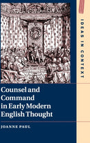 Counsel and Command in Early Modern English Thought-9781108490177