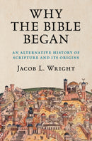 Why the Bible Began : An Alternative History of Scripture and its Origins-9781108490931