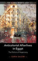Anticolonial Afterlives in Egypt : The Politics of Hegemony-9781108491518