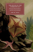 The Divine in the Commonplace : Reverent Natural History and the Novel in Britain-9781108492959
