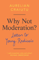 Why Not Moderation? : Letters to Young Radicals-9781108494953