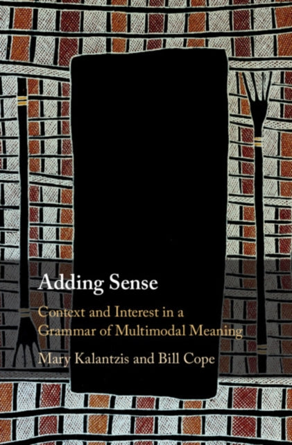 Adding Sense : Context and Interest in a Grammar of Multimodal Meaning-9781108495349