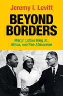 Beyond Borders : Martin Luther King Jr., Africa, and Pan-Africanism-9781108495363