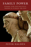 Family Power : Kinship, War and Political Orders in Eurasia, 500-2018-9781108495929