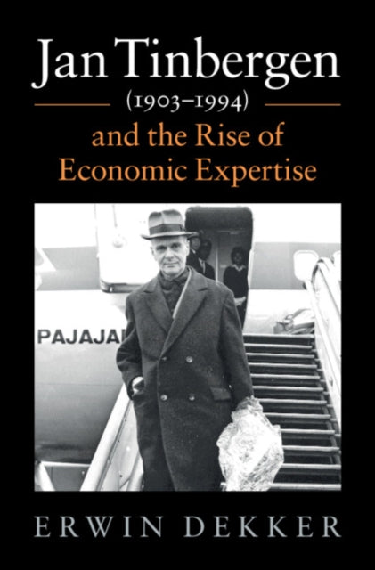 Jan Tinbergen (1903-1994) and the Rise of Economic Expertise-9781108495998