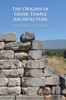 The Origins of Greek Temple Architecture-9781108499477