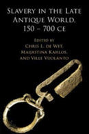 Slavery in the Late Antique World, 150 - 700 CE-9781108699983